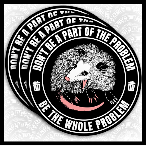(3Pcs) Don't Be A Part of The Problem Be The Whole Problem Sticker Funny Possum Opossum Stickers